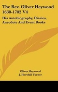 Cover: The Rev. Oliver Heywood 1630-1702 V4 - Kessinger Publishing