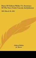 Cover: Diary Of Gideon Welles V1, Secretary Of The Navy Under Lincoln And Johnson - Kessinger Publishing