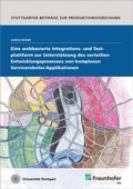 Cover: Eine webbasierte Integrations- und Testplattform zur Unterst&uuml;tzung des verteilten Entwicklungsprozesses von komplexen Serviceroboter-Applikationen - Fraunhofer Verlag