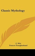 Cover: Classic Mythology - Kessinger Publishing