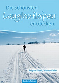 Abbildung von: Die schönsten Langlaufloipen entdecken - Oertel u. Spörer