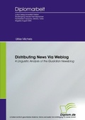 Cover: Distributing News Via Weblog - a Linguistic Analysis of the Guardian Newsblog - diplom.de