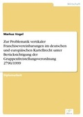 Cover: Zur Problematik vertikaler Franchisevereinbarungen im deutschen und europ&auml;ischen Kartellrecht unter Ber&uuml;cksichtigung der Gruppenfreistellungsverordnung 2790/1999 - diplom.de