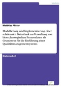 Cover: Modellierung und Implementierung einer relationalen Datenbank zur Verwaltung von biotechnologischen Prozessdaten als Grundstein f&uuml;r die Einf&uuml;hrung eines Qualit&auml;tsmanagementsystems - diplom.de