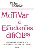 Cover: Motivar a estudiantes dif&iacute;ciles : en contextos educativos desafavorecidos y de exclusi&oacute;n - Narcea, S.A. de Ediciones