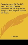 Cover: Reminiscences Of The Life And Labors Of Dugald Buchanan With His Spiritual Songs And An English Version Of Them - Kessinger Publishing