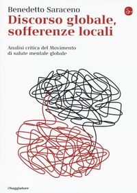 Abbildung von: Discorso globale, sofferenze locali. Analisi critica del Movimento di salute mentale globale - La cultura;Il Saggiatore