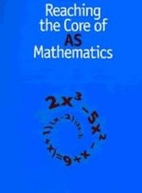 Enlarge image Cover: Reaching the Core of AS Mathematics - Association of Teachers of Mathematics