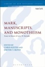 Cover: Mark, Manuscripts, and Monotheism - T.& T.Clark Ltd