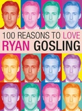 Cover: 100 Reasons to Love Ryan Gosling - Plexus Publishing Ltd.