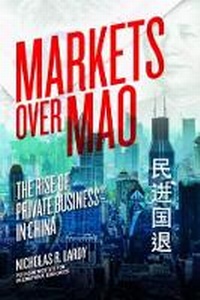 Enlarge image Cover: Markets Over Mao - The Rise of Private Business in China - The Peterson Institute for International Economics