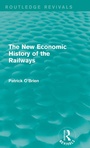 Cover: The New Economic History of the Railways (Routledge Revivals) - Routledge