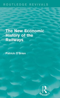 Enlarge image Cover: The New Economic History of the Railways (Routledge Revivals) - Routledge