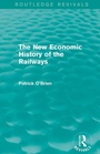 Cover: The New Economic History of the Railways (Routledge Revivals) - Routledge