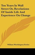 Cover: Ten Years In Wall Street Or, Revelations Of Inside Life And Experience On Change - Kessinger Publishing Co