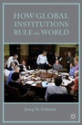 Cover: How Global Institutions Rule the World - Palgrave MacMillan