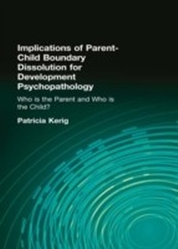 Bild vergrößern Bild: Implications of Parent-Child Boundary Dissolution for Developmental Psychopathology - Routledge