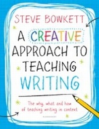 Enlarge image Cover: A Creative Approach to Teaching Writing - Bloomsbury Education