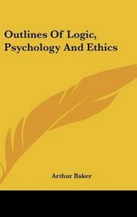 Enlarge image Cover: Outlines Of Logic, Psychology And Ethics - Kessinger Publishing