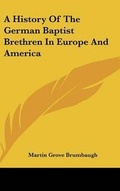 Cover: A History Of The German Baptist Brethren In Europe And America - Kessinger Publishing Co