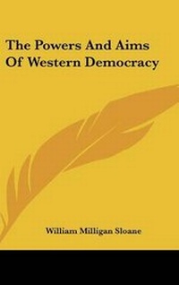 Abbildung von: The Powers And Aims Of Western Democracy - Kessinger Publishing