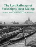 Cover: The Lost Railways of Yorkshire's West Riding: The Central Section - Stenlake Publishing