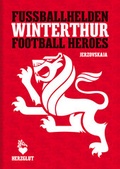 Cover: Fussballhelden Winterthur - Winterthur Football Heroes - Kai Jerz&ouml; - HERZGLUT Verlag