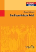 Cover: Das Byzantinische Reich - wbg Academic in Herder