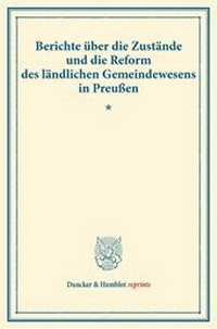 Abbildung von: Berichte über die Zustände und die Reform des ländlichen Gemeindewesens in Preußen - Duncker & Humblot