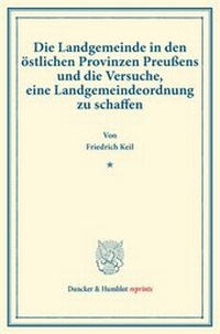 Abbildung von: Die Landgemeinde in den östlichen Provinzen Preußens und die Versuche, eine Landgemeindeordnung zu schaffen - Duncker & Humblot