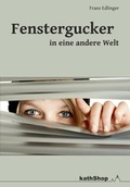 Cover: Fenstergucker in eine andere Welt - dip3 Bildungsservice GmbH