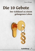 Cover: Die 10 Gebote - der Schl&uuml;ssel zu einem gelungenen Leben - dip3 Bildungsservice GmbH
