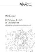 Cover: Die Schulung des Blicks im Ethikunterricht - Ergon