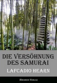 Abbildung von: Die Versöhnung des Samurai - Unheimliche Geschichten aus Japan - Hibarios Verlag