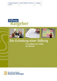 Abbildung von: Die Gründung einer Stiftung - Bundesverband Deutscher Stiftungen