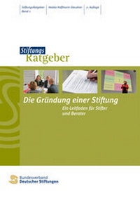 Abbildung von: Die Gründung einer Stiftung - Bundesverband Deutscher Stiftungen
