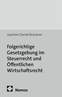 Abbildung von: Folgerichtige Gesetzgebung im Steuerrecht und Öffentlichen Wirtschaftsrecht - Nomos