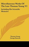 Cover: Miscellaneous Works Of The Late Thomas Young V2 - Kessinger Publishing