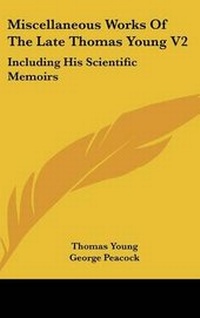 Enlarge image Cover: Miscellaneous Works Of The Late Thomas Young V2 - Kessinger Publishing