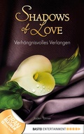 Cover: Verh&auml;ngnisvolles Verlangen - Shadows of Love - Bastei L&uuml;bbe