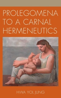 Enlarge image Cover: Prolegomena to a Carnal Hermeneutics - Lexington Books