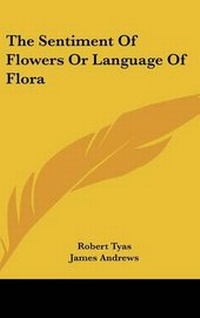 Enlarge image Cover: The Sentiment Of Flowers Or Language Of Flora - Kessinger Publishing