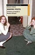 Cover: Making Youth: A History of Youth in Modern Britain - Red Globe Press