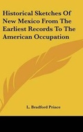 Cover: Historical Sketches Of New Mexico From The Earliest Records To The American Occupation - Kessinger Publishing