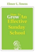 Cover: How to Grow an Effective Sunday School - Destiny Image Incorporated