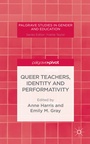 Cover: Queer Teachers, Identity and Performativity - Palgrave Pivot