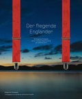 Cover: Der fliegende Engl&auml;nder - Die Bregenzer Festspiele und ihr Intendant David Pountney von 2004 bis 2014 - Bregenzer Festspiele