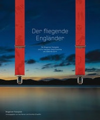 Abbildung von: Der fliegende Engländer - Die Bregenzer Festspiele und ihr Intendant David Pountney von 2004 bis 2014 - Bregenzer Festspiele