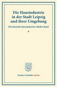 Abbildung von: Die Hausindustrie in der Stadt Leipzig und ihrer Umgebung. - Duncker & Humblot