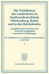 Abbildung von: Die Verhältnisse der Landarbeiter in Nordwestdeutschland, Württemberg, Baden und in den Reichslanden. - Duncker & Humblot
